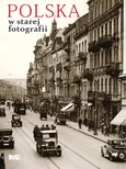 Polska w starej fotografii Wybór najciekawszych zdjęć - Outlet - Tomasz Jurasz