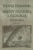 Między filozofią a filologią - Juliusz Domański