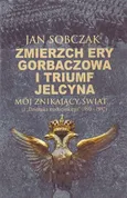 Zmierzch ery Gorbaczowa i triumf Jelcyna - Jan Sobczak