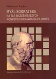 Myśl Sokratesa na tle wcześniejszych koncepcji uprawiania filozofii - Waldemar Pycka
