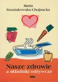 Nasze zdrowie a składniki odżywcze - Maria Szustakowska-Chojnacka