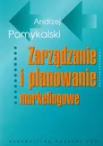 Zarządzanie i planowanie marketingowe - Andrzej Pomykalski