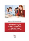 Oferta edukacyjna i jakość kształcenia w publicznych liceach ogólnokształcących w Łodzi - Joanna Madalińska-Michalak