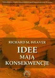 Idee mają konsekwencje - Weaver Richard M.
