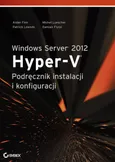 Windows Server 2012 Hyper-V Podręcznik instalacji i konfiguracji - Aidan Finn
