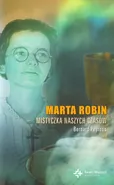 Marta Robin mistyczka naszych czasów - Bernard Peyrous