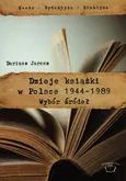 Dzieje książki w Polsce 1944-1989 - Dariusz Jarosz