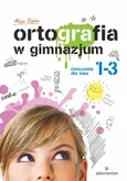 Ortografia w gimnazjum Ćwiczenia dla klas 1-3 - Alicja Stypka