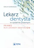Lekarz dentysta w systemie prawnym Prawo dla lekarzy dentystów - Emilia Sarnacka
