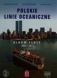 Polskie Linie Oceaniczne Album Floty 1951-2011 - Krzysztof Adamczyk