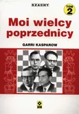 Moi wielcy poprzednicy Tom 2 - Outlet - Garri Kasparow
