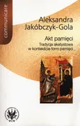 Akt pamięci - Aleksandra Jakóbczyk-Gola