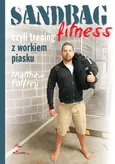 Sandbag Fitness, czyli trening z workiem piasku - Outlet - Matthew Palfrey