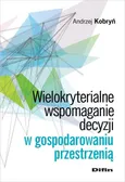 Wielokryterialne wspomaganie decyzji w gospodarowaniu przestrzenią - Outlet - Andrzej Kobryń