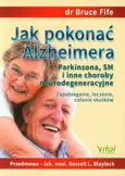 Jak pokonać Alzheimera Parkinsona, SM i inne choroby neurodegeneracyjne - Bruce Fife