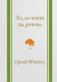 To, co wiem na pewno - Oprah Winfrey