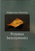 Przymus bezczynności - Outlet - Małgorzata Orłowska