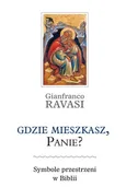Gdzie mieszkasz, Panie - Gianfranco Ravasi