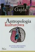 Antropologia kulturowa Kultura obyczajowa początku XXI wieku Część 2 - Janusz Gajda