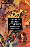 Pisma krytyczne i publicystyczne Tom 11 - Witkiewicz Stanisław Ignacy