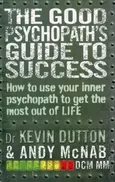 The Good Psychopath's Guide to Success - Kevin Dutton