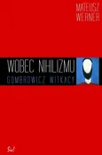 Wobec nihilizmu Gombrowicz, Witkacy - Mateusz Werner