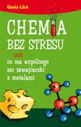 Chemia bez stresu czyli co ma wspólnego ser szwajcarski z metalami - Gisela Luck