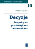 Decyzje Perspektywa psychologiczna i ekonomiczna - Outlet - Tadeusz Tyszka