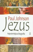Jezus Najwierniejsza biografia - Outlet - Paul Johnson