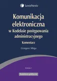 Komunikacja elektroniczna w Kodeksie postępowania administracyjnego Komentarz - Grzegorz Sibiga
