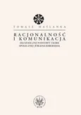 Racjonalność i komunikacja - Tomasz Maślanka