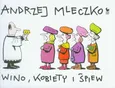 Wino, kobiety i śpiew - Andrzej Mleczko