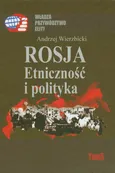 Rosja Etniczność i polityka - Andrzej Wierzbicki