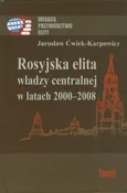 Rosyjska elita władzy centralnej w latach 2000-2008 - Outlet - Jarosław Ćwiek-Karpowicz