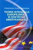 Teorie integracji europejskiej w doktrynie amerykańskiej - Franciszek Strzyczkowski