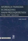 Informacja finansowa w zarządzaniu małym przedsiębiorstwem - Outlet - Jacek Jaworski