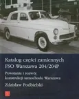 Katalog części zamiennych FSO Warszawa 204/204P - Zdzisław Podbielski