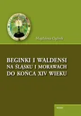 Beginki i Waldensi na Śląsku i Morawach do końca XIV wieku - Outlet - Magdalena Ogórek