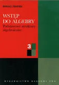Wstęp do algebry część 3 Podstawowe struktury algebraiczne - Kostrikin Aleksiej I.