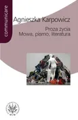 Proza życia Mowa pismo literatura - Outlet - Agnieszka Karpowicz