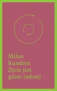 Życie jest gdzie indziej - Outlet - Milan Kundera