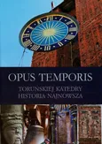 Opus Temporis Toruńskiej Katedry historia najnowsza