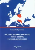 Polityka zagraniczna Polski wobec obszaru pojugosłowiańskiego - Renata Podgórzańska