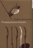 Przepisywanie historii - Outlet - Paulina Małochleb
