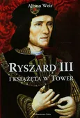 Ryszard III i książęta w Tower - Alison Weir