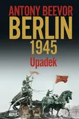 Berlin Upadek 1945 - Outlet - Antony Beevor