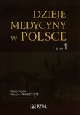 Dzieje medycyny w Polsce Tom 1 - Outlet