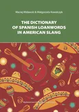 The Dictionary of Spanish Loanwords in American Slang - Małgorzata Kowalczyk