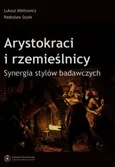 Arystokraci i rzemieślnicy Synergia stylów badawczych - Radosław Sojak