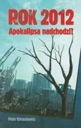 Rok 2012 Apokalipsa nadchodzi - Piotr Kitrasiewicz